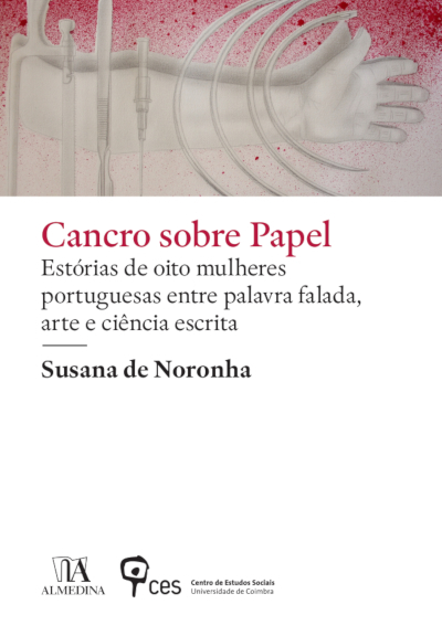 Cancro Sobre Papel: estórias de oito mulheres portuguesas entre palavra falada, arte e ciência escrita