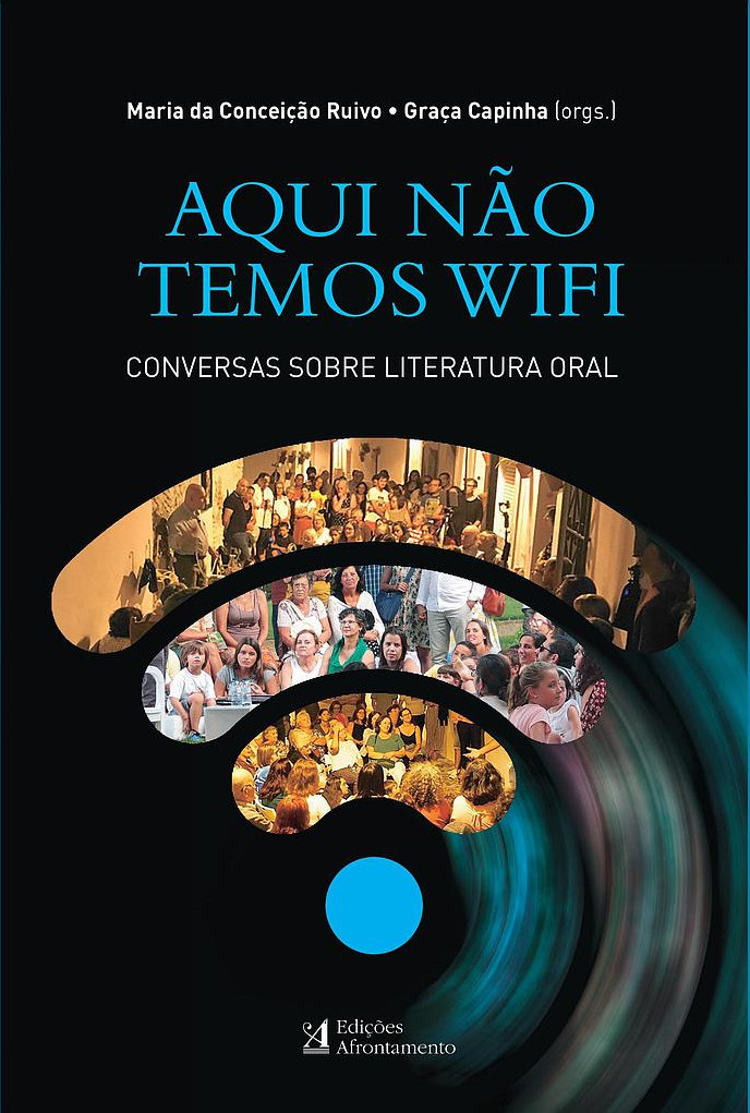 «Aqui Não Temos Wi-Fi. Conversas sobre Literatura Oral» | Orgs: Maria da Conceição Ruivo e Graça Capinha<span id="edit_31826"><script>$(function() { $('#edit_31826').load( "/myces/user/editobj.php?tipo=evento&id=31826" ); });</script></span>