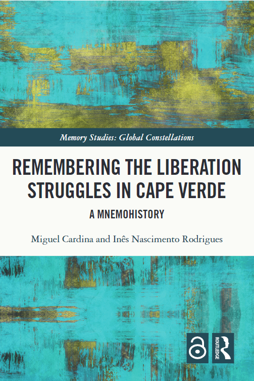 «Remembering the Liberation Struggles in Cape Verde: A Mnemohistory» by Miguel Cardina, Inês Nascimento Rodrigues