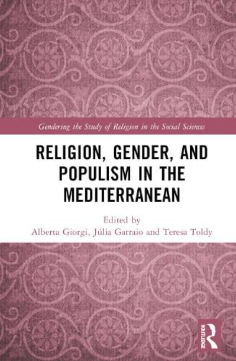 «Religion, Gender, and Populism in the Mediterranean» | Ed. Alberta Giorgi, Júlia Garraio e Teresa Toldy<span id="edit_44256"><script>$(function() { $('#edit_44256').load( "/myces/user/editobj.php?tipo=evento&id=44256" ); });</script></span>