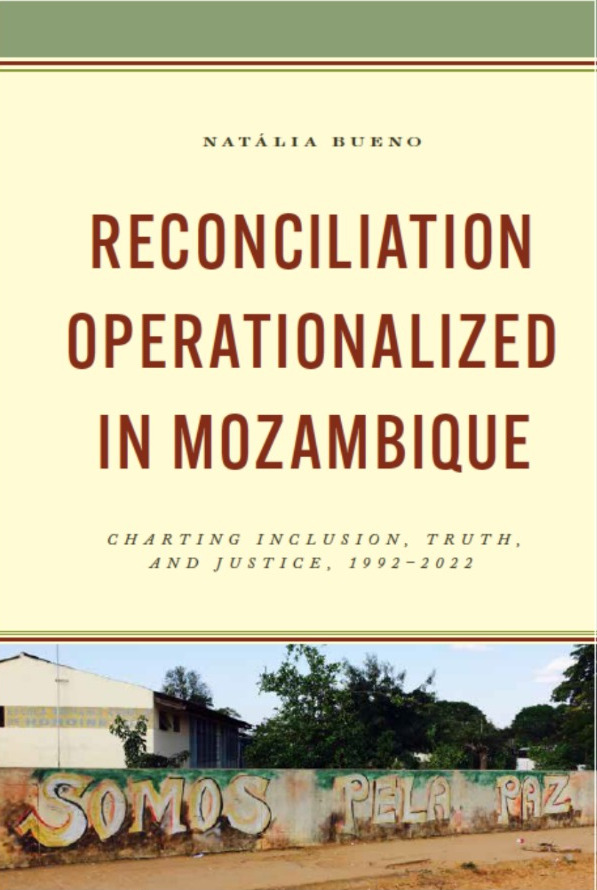 «Reconciliation Operationalized in Mozambique: Charting Inclusion, Truth and Justice, 1992-2022» by Natália Bueno