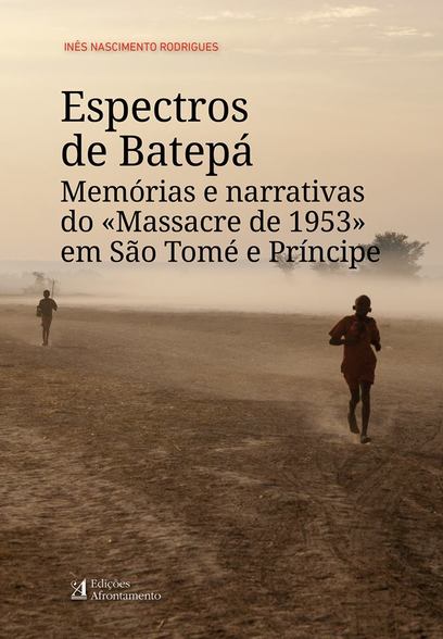 «Espectros de Batepá. Memórias e narrativas do "Massacre de 1953" em São Tomé e Príncipe» de Inês Nascimento Rodrigues<span id="edit_20313"><script>$(function() { $('#edit_20313').load( "/myces/user/editobj.php?tipo=evento&id=20313" ); });</script></span>
