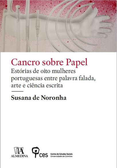 «Cancro Sobre Papel: estórias de oito mulheres portuguesas entre palavra falada, arte e ciência escrita» de Susana de Noronha<span id="edit_25492"><script>$(function() { $('#edit_25492').load( "/myces/user/editobj.php?tipo=evento&id=25492" ); });</script></span>